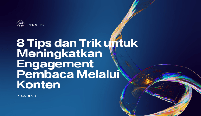 8 Tips dan Trik untuk Meningkatkan Engagement Pembaca Melalui Konten