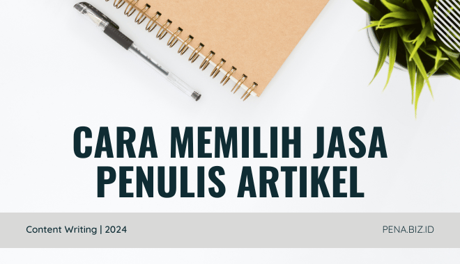 Cara Memilih Jasa Penulis Artikel Panduan Lengkap Buat Kamu yang Butuh Konten Berkualitas