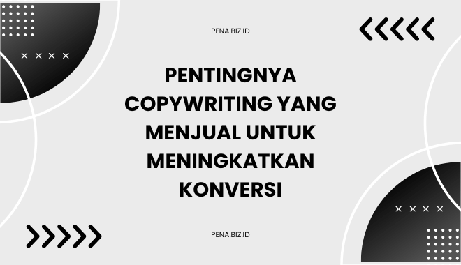 Pentingnya Copywriting yang Menjual untuk Meningkatkan Konversi